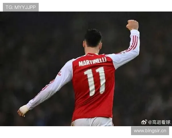 马丁内利:阿森纳新一代锋线核心的责任与战术定位